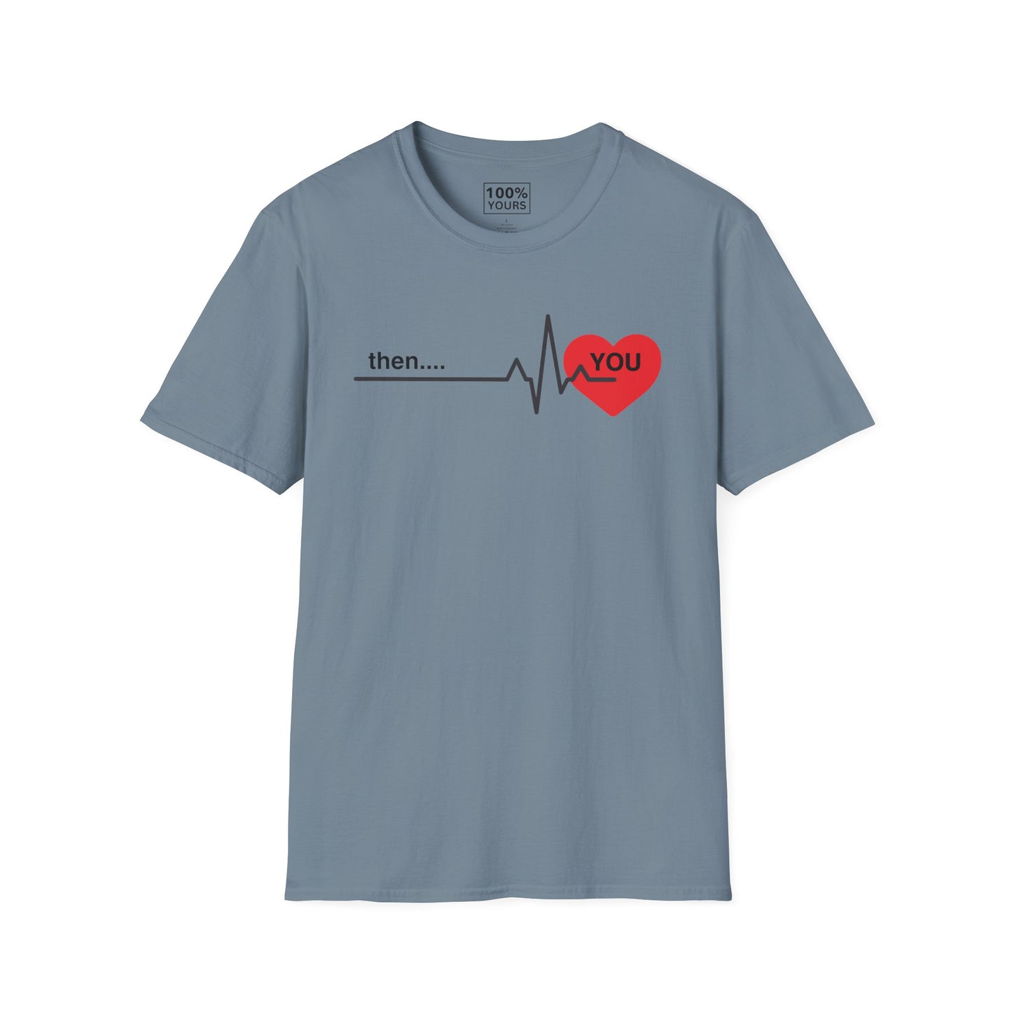 "Then . . . you" - T-shirt