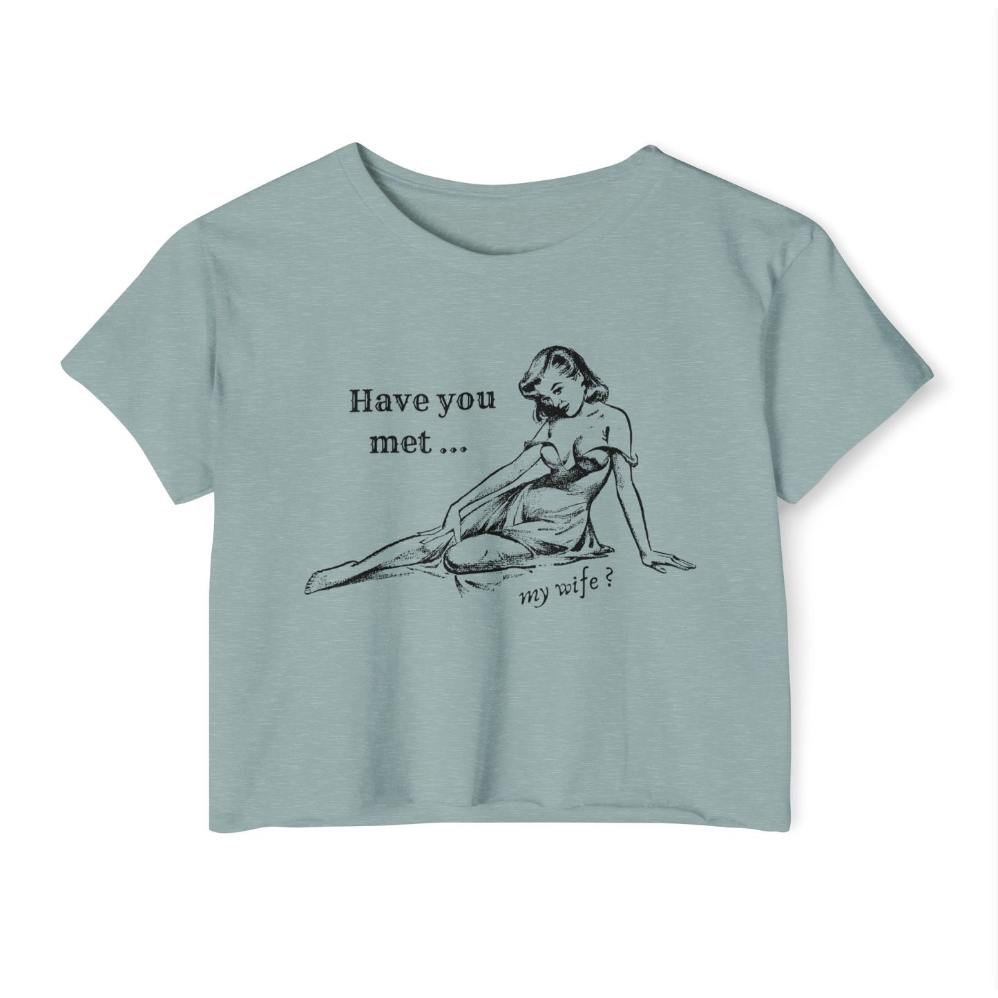 'Have You Met ... My Wife?' - Crop T-shirt