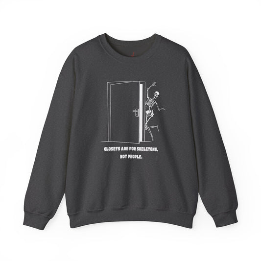 "Closets are for Skeletons..." - Crewneck Sweatshirt