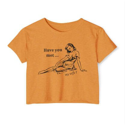 'Have You Met ... My Wife?' - Crop T-shirt