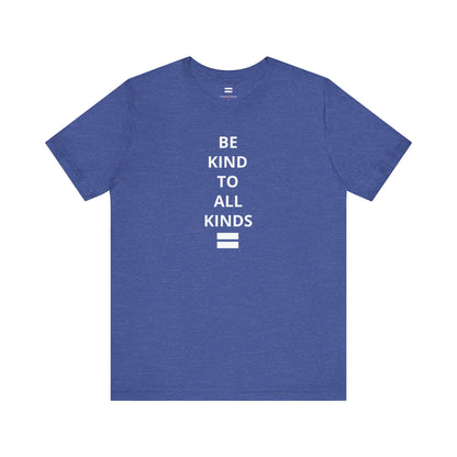 "Be Kind ..." - T-shirt
