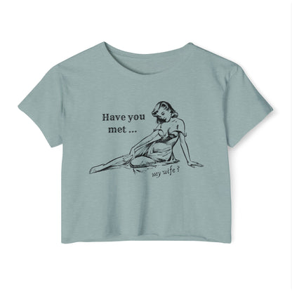 'Have You Met ... My Wife?' - Crop T-shirt