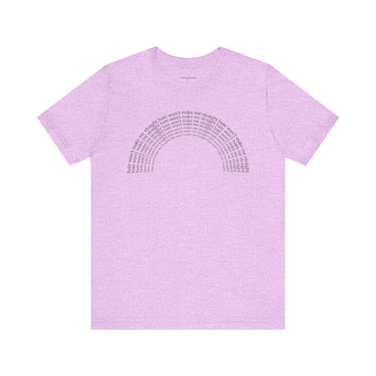"Hate won't make me straight" (rainbow) - T-Shirt