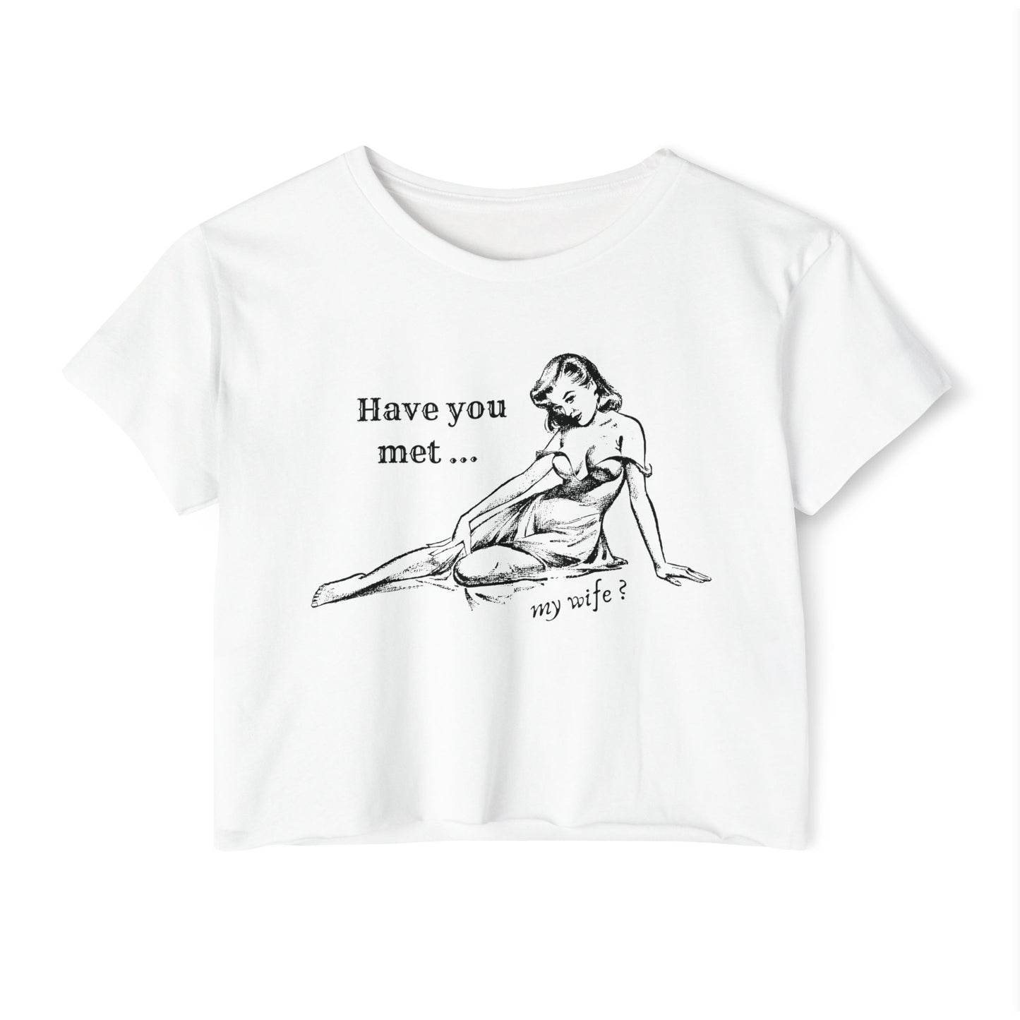 'Have You Met ... My Wife?' - Crop T-shirt
