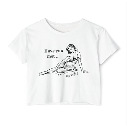 'Have You Met ... My Wife?' - Crop T-shirt