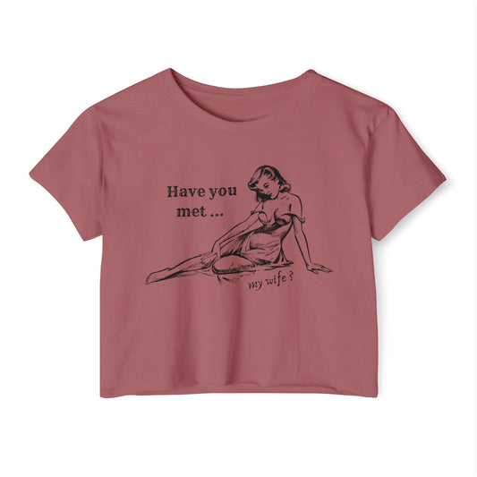 'Have You Met ... My Wife?' - Crop T-shirt