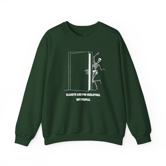 "Closets are for Skeletons..." - Crewneck Sweatshirt