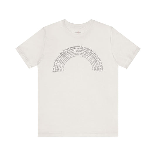 "Hate won't make me straight" rainbow - T-Shirt