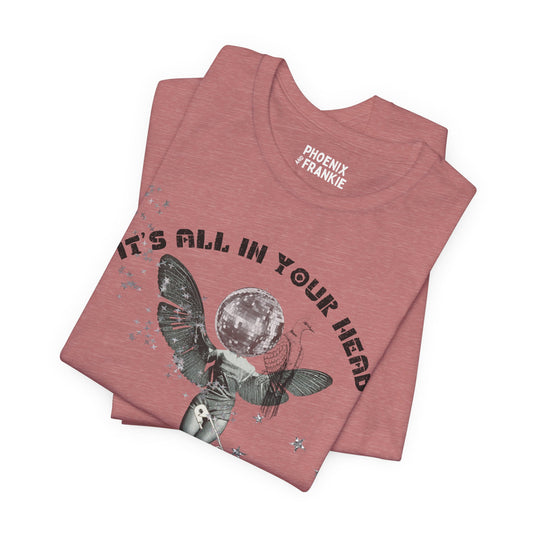 it's all in your head - graphic tee